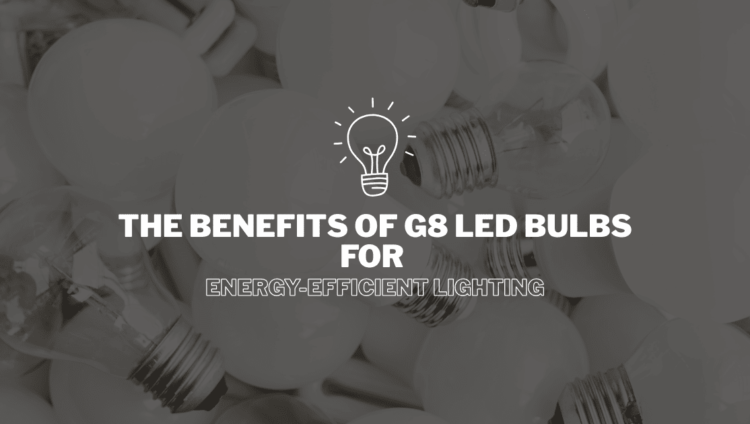 Benefits of G8 LED Bulbs