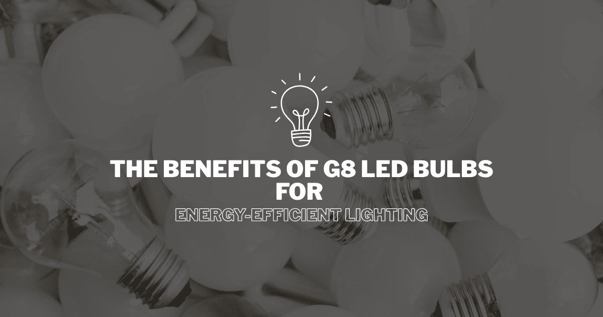 Benefits of G8 LED Bulbs