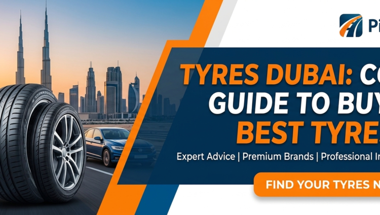 Tyres Dubai: Complete Guide to Buying the Best Tyres in UAE
