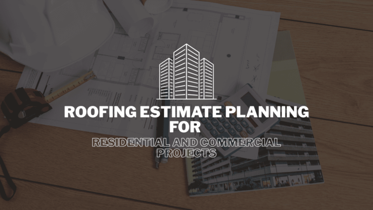 Roofing Estimate Planning