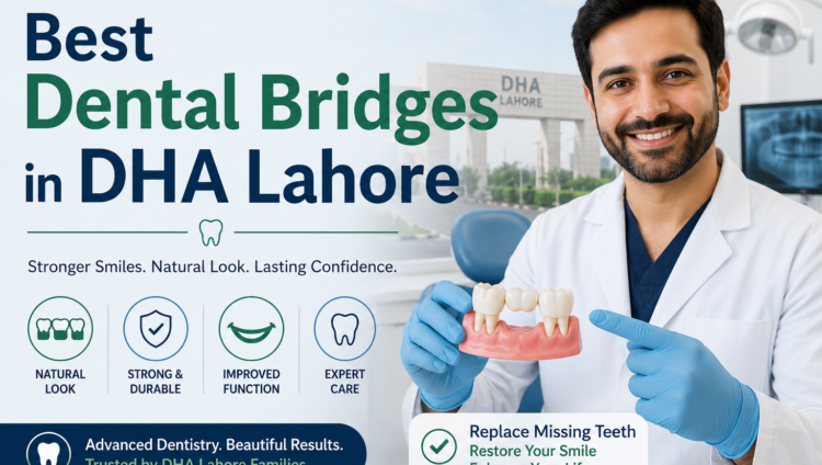 Best Dental Bridges in DHA Lahore